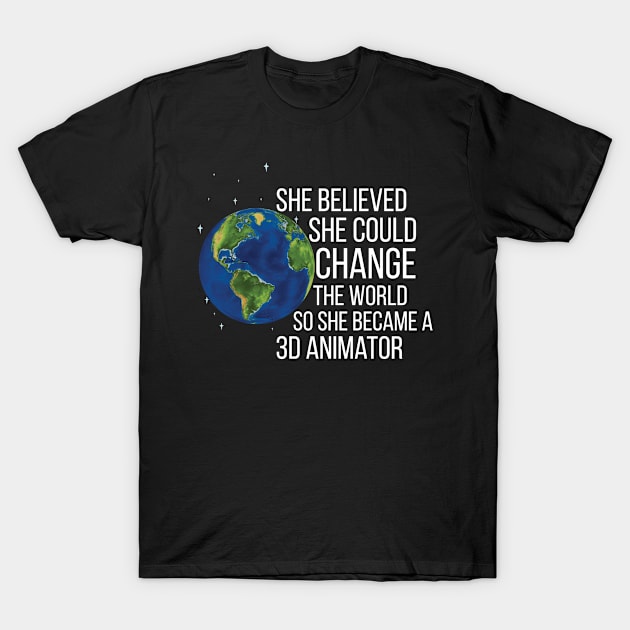 She Believed She Could Change The World So She Became A 3D Animator T-Shirt by Saimarts